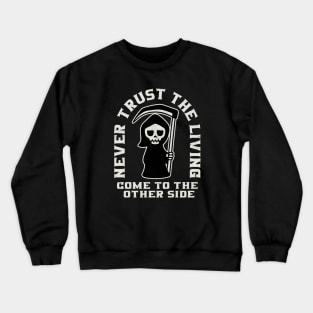 Grim Reaper Never Trust The Living Crewneck Sweatshirt